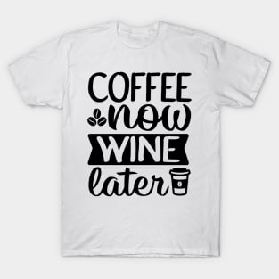 Are You Brewing Coffee For Me - Coffee Now Wine Later T-Shirt